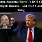 Trump Appointee Blows Up DOJ Civil Rights Division – And It’s A Good Thing