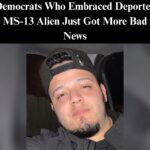 Democrats Who Embraced Deported MS-13 Alien Just Got More Bad News