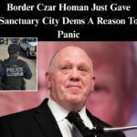 Border Czar Homan Just Gave Sanctuary City Dems A Reason To Panic