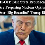 UH-OH: Blue State Republicans Are Preparing Nuclear Option Over ‘Big Beautiful’ Trump Bill