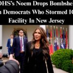 DHS’s Noem Drops Bombshell On Democrats Who Stormed ICE Facility In New Jersey