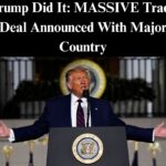Trump Did It: MASSIVE Trade Deal Announced With Major Country