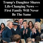Trump’s Daughter Makes Life-Changing Announcement