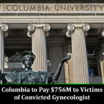 Columbia to Pay $756M to Victims of Convicted Gynecologist