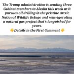 Trump Officials Are Visiting Alaska to Discuss a Gas Pipeline and Oil Drilling
