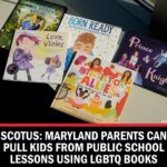 Supreme Court: Maryland Parents Can Pull Their Kids From Public School Lessons Using LGBTQ Books
