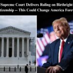 Supreme Court Rules On Trump’s ‘Birthright Citizenship’ Order