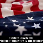 Trump: USA Is the ‘Hottest Country in the World’