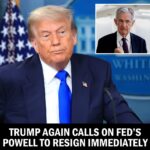 Trump Again Calls on Fed’s Powell to Resign Immediately