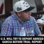 US Will Try to Deport Abrego Garcia Before Trial, Prosecutor Says