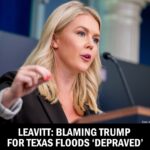 Leavitt: Blaming Trump for Texas Floods ‘Depraved’